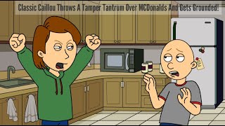 Classic Caillou Throws A Tamper Tantrum Over McDonalds And Gets Grounded [upl. by Aynotahs375]