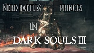 nerd battles princes in dark souls III [upl. by Dannel546]