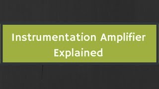 Instrumentation Amplifier Explained with Derivation [upl. by Subocaj]