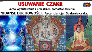 315 USUWANIE CZAKR Niuanse duchowości Ascendencja Scalanie czakr [upl. by Gerbold]