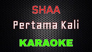 Shaa  Pertama Kali Karaoke  LMusical [upl. by Nnahaid]