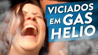 VICIADOS EM GÁS HÉLIO [upl. by Harvey]