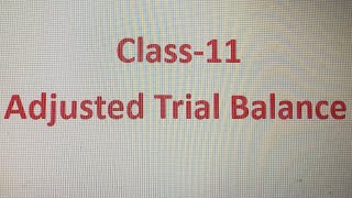 Class 11 Adjusted Trial Balance [upl. by Zimmerman]