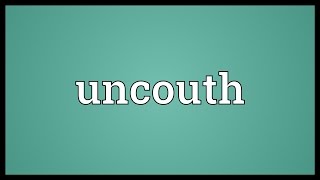 Uncouth Meaning [upl. by Tshombe]