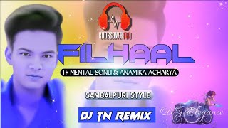 Filhaal new Sambalpuri dj tn remix ft mental Sonu Anamika achaya [upl. by Seni]