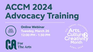 ACCM 2024 Arts Advocacy Training Webinar [upl. by Reppart]