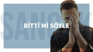 Sancak  Bitti Mi Söyle [upl. by Dyanne]