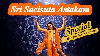 श्री शची सुताष्टकम  Sri Sacisuta Astakam  Gaura Purnima Special  Vaishnava Bhajan [upl. by Nedearb]