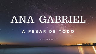 ANA GABRIEL  A PESAR DE TODO LETRA [upl. by Sinnaoi182]