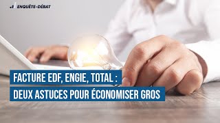 Facture EDF Engie Total  Deux astuces pour économiser gros [upl. by Aseel]