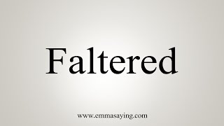 How To Say Faltered [upl. by Sorazal]