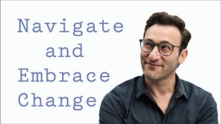 Navigate and Embrace Change  Simon Sinek [upl. by Llaccm]