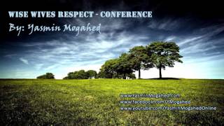 Wise Wives Respect Conference ᴴᴰ  Ustadha Yasmin Mogahed [upl. by Naldo]