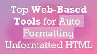 Top WebBased Tools for AutoFormatting Unformatted HTML [upl. by Aisitel]