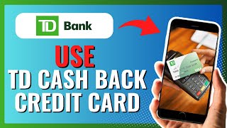 How to USE YOUR TD CASH BACK CREDIT CARD 2024 [upl. by Glovsky]