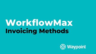 WorkflowMax  Invoicing Methods  Waypoint [upl. by Adnahsed471]