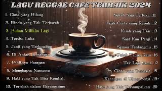 LAGU REGGAE CAFE TERBAIK 2024  COCOK UNTUK PENYEMANGAT KERJA amp SAAT SANTAI [upl. by Erialcyram]