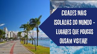 Cidades Mais Isoladas do Mundo  Lugares Que Poucos Ousam Visitar destinos [upl. by Kira]