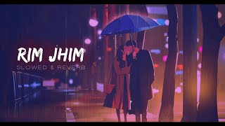 Rim Jhim Song  Slowed And Reverb  Jubin Nautiyal  Parth S Diksha S  Lofi Songs [upl. by Nertie]