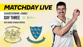 MATCHDAY LIVE  Gloucestershire v Sussex  DAY THREE  LV Insurance County Championship [upl. by Eniluj]