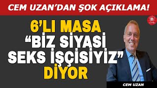 Cem Uzandan Şok Açıklamalar 6lı Masa quotBiz Siyasi Seks İşçisiyizquot diyor [upl. by Notsuoh578]