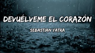 Sebastian Yatra  Devuélveme el Corazón LETRA [upl. by Attehcram]