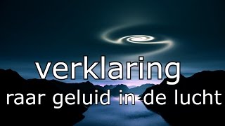 verklaring van rare geluiden in de lucht [upl. by Eelyram223]