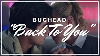 Bughead  Back To You [upl. by Arraet]