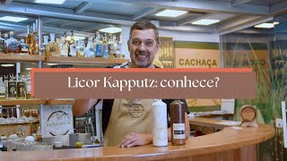 NEM SÓ DE CACHAÇA VIVE O HOMEM CONHECE O LICOR KAPPUTZ [upl. by Eveineg341]