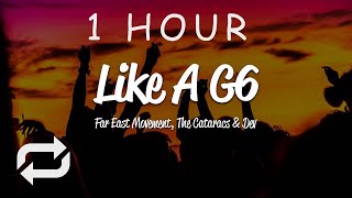 1 HOUR 🕐  Far East Movement  Like A G6 Lyrics ft The Cataracs DEV [upl. by Maillw]