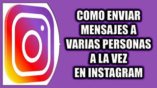 COMO ENVIAR MENSAJES A VARIAS PERSONAS A LA VEZ EN INSTAGRAM [upl. by Omlesna]