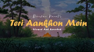 Teri Aankhon Mein  Darshan Raval  Slowed Reverbed Lofi Version [upl. by Terbecki198]