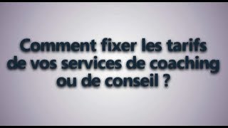 Comment fixer vos tarifs de coaching ou de consultant [upl. by Brittney]