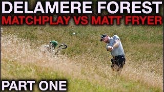 A SIMPLY AWESOME COURSE  Delamere Forest  Part One Vs Matt Fryer [upl. by Enyallij718]