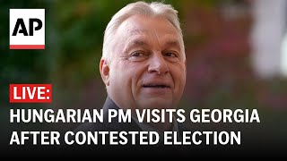 LIVE Hungarian PM Viktor Orban visits Georgia after contested election [upl. by Judie106]