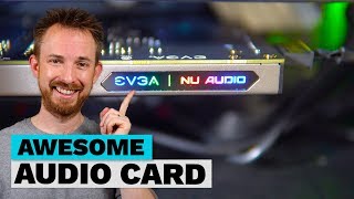 Awesome Audio Card EVGA NU Audio Card Review  Ultimate Audio PC Build 014 [upl. by Eiluj]