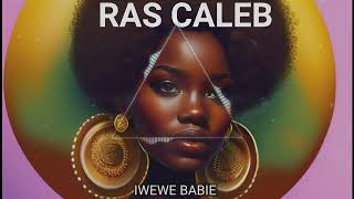 Ras Caleb Iwewe Baby Official Audio October 2023 [upl. by Ttsepmet]