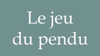 How to Pronounce Le jeu du pendu The game of hangman Correctly in French [upl. by O'Grady]