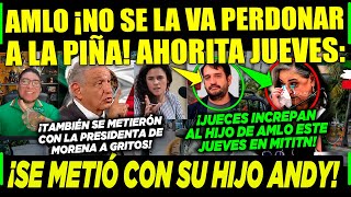 JUEVES AMLO ¡NO SE LA VA PERDONAR A PIÑA ¡SE METE CON SU HIJO JUECES ¡SE PASARÓN CAMPECHANEANDO [upl. by Xeno]