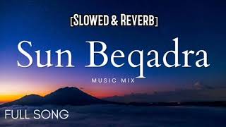 Sun Beqadra Slowed amp Reverb Full Song Lofi Music 🎶 [upl. by Trescha]