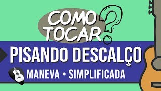 COMO TOCAR PISANDO DESCALÇO  MANEVA  Simplificada no Violão [upl. by Aicitan151]