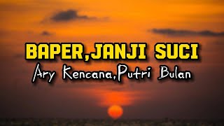 BaperJanji Suci  Ary KencanaPutri Bulan  Lirik Lagu [upl. by Janos160]