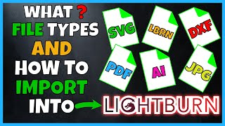 How to Import Files into Lightburn  Discover the Formats It Supports [upl. by Perrins]