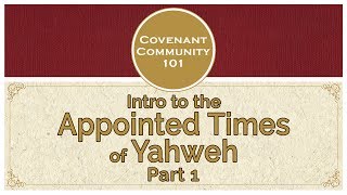 Covenant Community 101  Intro to the Appointed Times of Yahweh  Part 1 [upl. by Ettenhoj595]