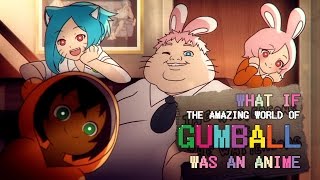 What if quotThe Amazing World Of Gumballquot was an anime [upl. by Henning]