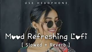 💘TRENDING INSTAGRAM LOFI MASHUP SLOWEDREVERBED  MIND FRESH LOFI SONG  LOFI SONGS [upl. by Aushoj315]