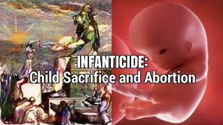 INFANTICIDE Child Sacrifice and Abortion [upl. by Aguste92]