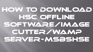 SSCHow To Download HSC Offline SoftwareImage CutterWamp ServerMSBSHSE [upl. by Sloan]