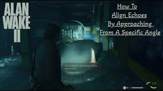 Alan Wake 2How to align echo by approaching from a Specific AngleCaldera StStation 4k 60 FPS PC [upl. by Hauser631]