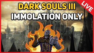 Dark Souls 3  Immolation Only LIVE [upl. by Keavy]